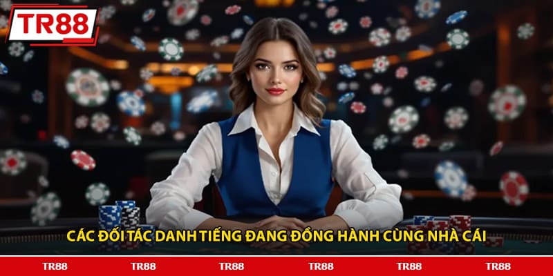 Các đối tác danh tiếng đang đồng hành cùng nhà cái