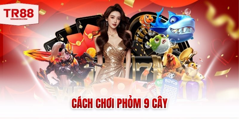 cach choi phom 9 cay